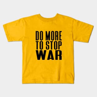 Do More To Stop War! Dark Text Kids T-Shirt